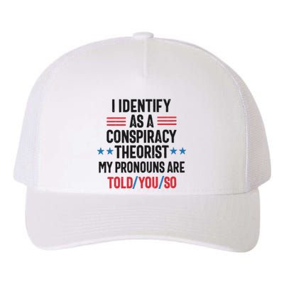 I Identify As A Conspiracy Theorist My Pronouns Are Told You So Yupoong Adult 5-Panel Trucker Hat