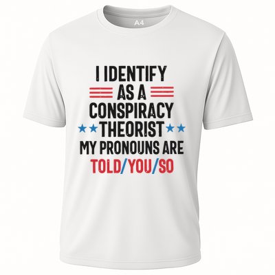 I Identify As A Conspiracy Theorist My Pronouns Are Told You So Performance Shirt