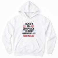 I Identify As A Conspiracy Theorist My Pronouns Are Told You So Hoodie