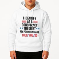 I Identify As A Conspiracy Theorist My Pronouns Are Told You So Hoodie