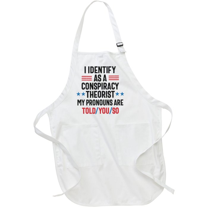 I Identify As A Conspiracy Theorist My Pronouns Are Told You So Full-Length Apron With Pockets