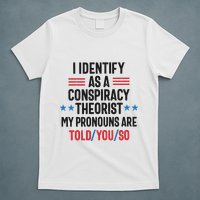I Identify As A Conspiracy Theorist My Pronouns Are Told You So T-Shirt
