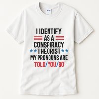 I Identify As A Conspiracy Theorist My Pronouns Are Told You So Tall T-Shirt