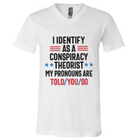 I Identify As A Conspiracy Theorist My Pronouns Are Told You So V-Neck T-Shirt