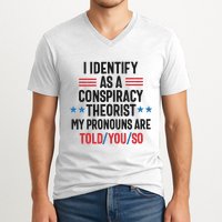 I Identify As A Conspiracy Theorist My Pronouns Are Told You So V-Neck T-Shirt