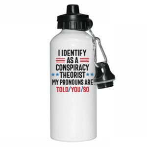 I Identify As A Conspiracy Theorist My Pronouns Are Told You So Aluminum Water Bottle