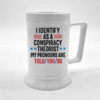 I Identify As A Conspiracy Theorist My Pronouns Are Told You So Beer Stein