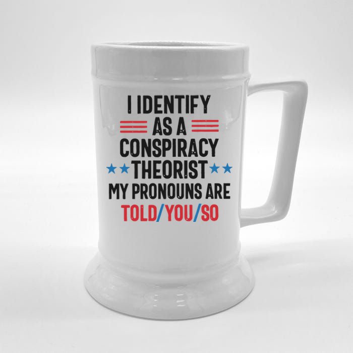 I Identify As A Conspiracy Theorist My Pronouns Are Told You So Beer Stein