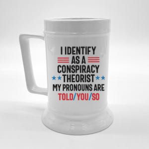 I Identify As A Conspiracy Theorist My Pronouns Are Told You So Beer Stein