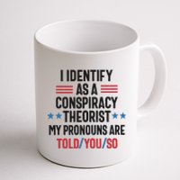 I Identify As A Conspiracy Theorist My Pronouns Are Told You So Coffee Mug