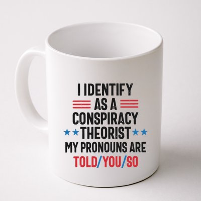 I Identify As A Conspiracy Theorist My Pronouns Are Told You So Mug