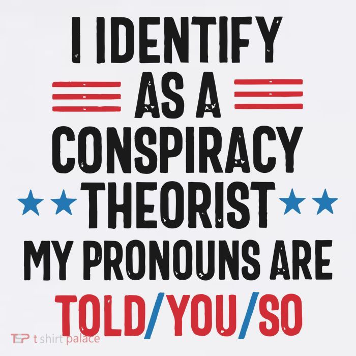 I Identify As A Conspiracy Theorist My Pronouns Are Told You So Flatbill Hat