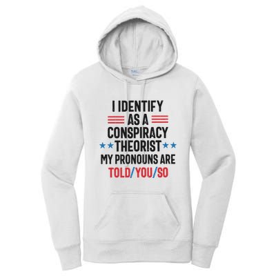 I Identify As A Conspiracy Theorist My Pronouns Are Told You So Women's Pullover Hoodie