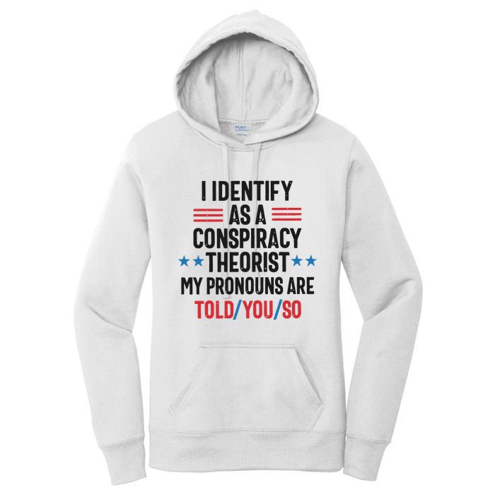I Identify As A Conspiracy Theorist My Pronouns Are Told You So Women's Pullover Hoodie