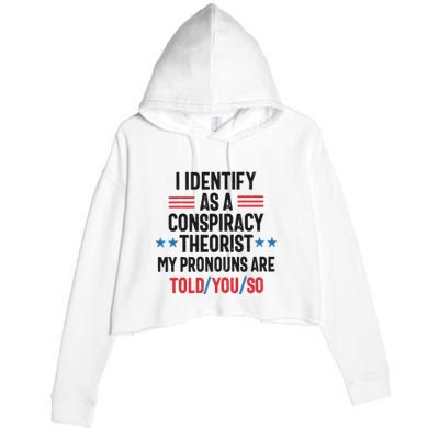 I Identify As A Conspiracy Theorist My Pronouns Are Told You So Crop Fleece Hoodie