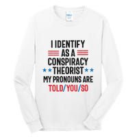 I Identify As A Conspiracy Theorist My Pronouns Are Told You So Tall Long Sleeve T-Shirt