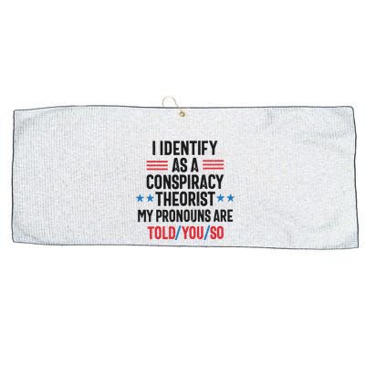 I Identify As A Conspiracy Theorist My Pronouns Are Told You So Large Microfiber Waffle Golf Towel