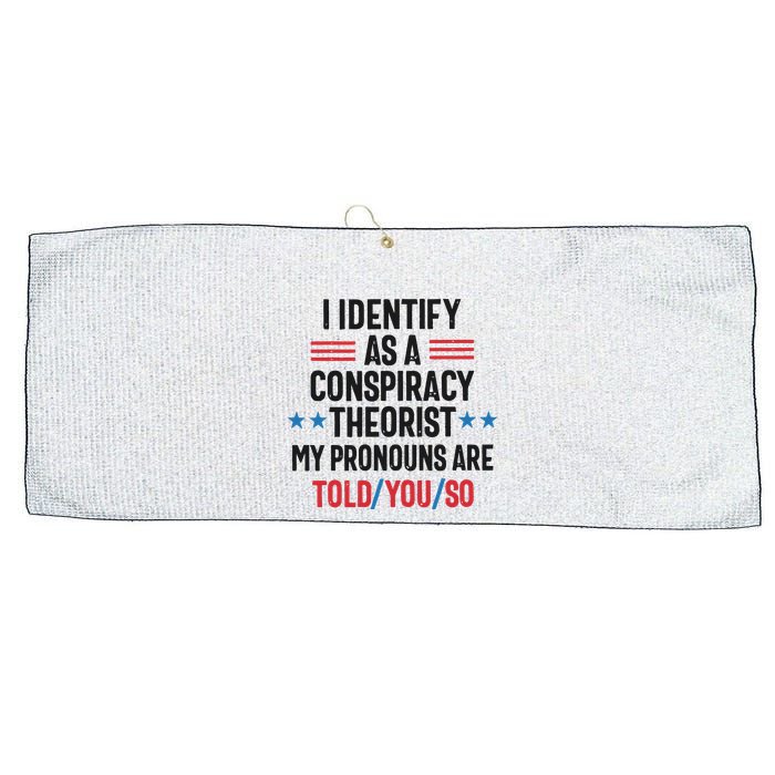 I Identify As A Conspiracy Theorist My Pronouns Are Told You So Large Microfiber Waffle Golf Towel