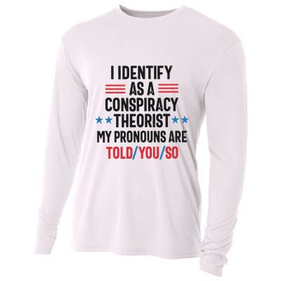 I Identify As A Conspiracy Theorist My Pronouns Are Told You So Cooling Performance Long Sleeve Crew