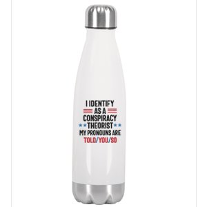 I Identify As A Conspiracy Theorist My Pronouns Are Told You So Stainless Steel Insulated Water Bottle