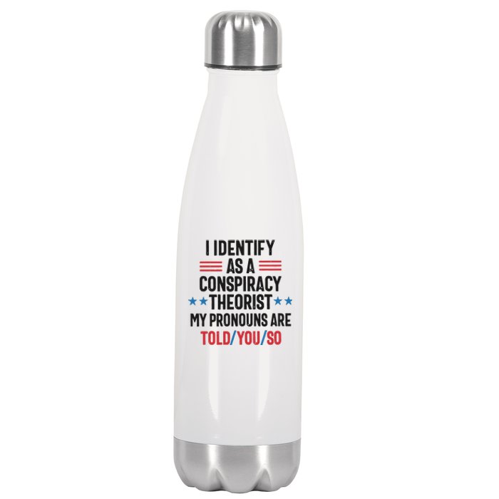 I Identify As A Conspiracy Theorist My Pronouns Are Told You So Stainless Steel Insulated Water Bottle