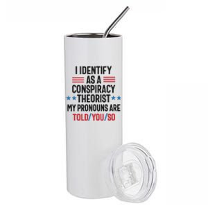 I Identify As A Conspiracy Theorist My Pronouns Are Told You So Stainless Steel Tumbler