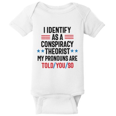 I Identify As A Conspiracy Theorist My Pronouns Are Told You So Baby Bodysuit