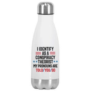 I Identify As A Conspiracy Theorist My Pronouns Are Told You So Stainless Steel Insulated Water Bottle