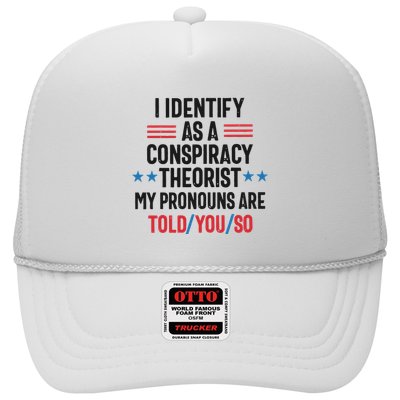 I Identify As A Conspiracy Theorist My Pronouns Are Told You So Trucker Hat