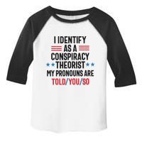 I Identify As A Conspiracy Theorist My Pronouns Are Told You So Toddler Fine Jersey T-Shirt