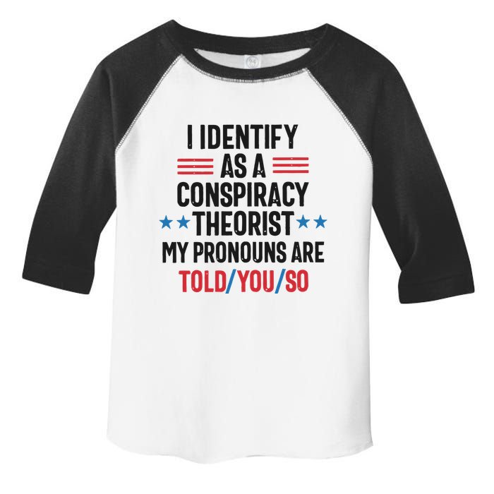 I Identify As A Conspiracy Theorist My Pronouns Are Told You So Toddler Fine Jersey T-Shirt