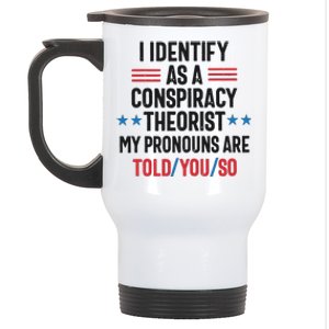 I Identify As A Conspiracy Theorist My Pronouns Are Told You So Stainless Steel Travel Mug