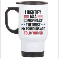 I Identify As A Conspiracy Theorist My Pronouns Are Told You So Stainless Steel Travel Mug