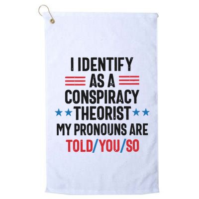 I Identify As A Conspiracy Theorist My Pronouns Are Told You So Golf Towel