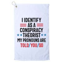 I Identify As A Conspiracy Theorist My Pronouns Are Told You So Golf Towel