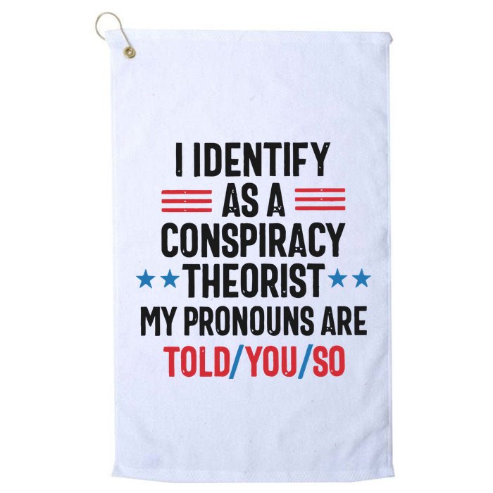 I Identify As A Conspiracy Theorist My Pronouns Are Told You So Golf Towel