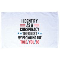 I Identify As A Conspiracy Theorist My Pronouns Are Told You So Microfiber Hand Towel