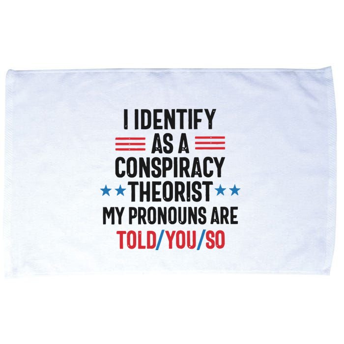 I Identify As A Conspiracy Theorist My Pronouns Are Told You So Microfiber Hand Towel