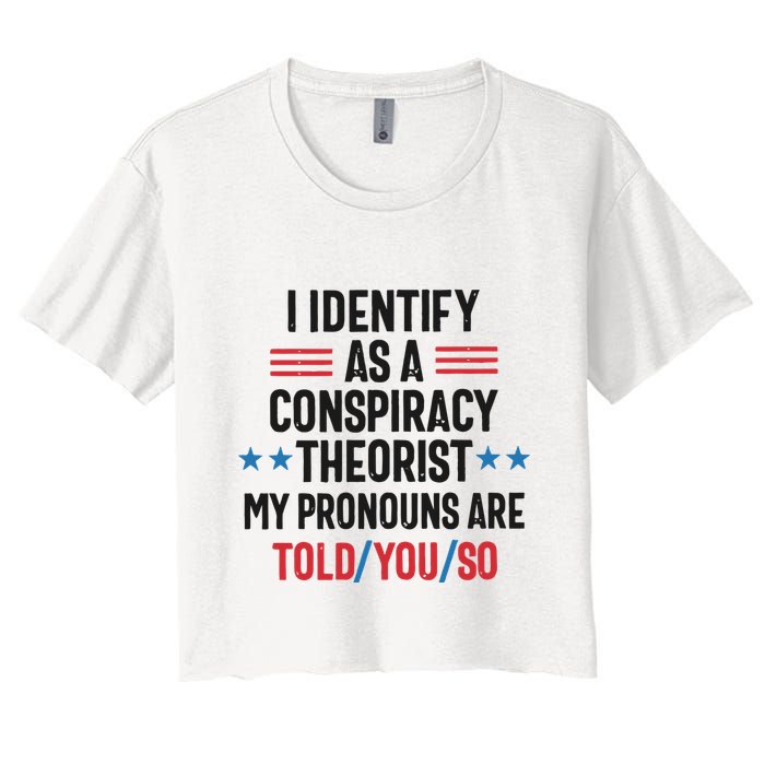 I Identify As A Conspiracy Theorist My Pronouns Are Told You So Crop Top