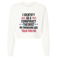 I Identify As A Conspiracy Theorist My Pronouns Are Told You So Cropped Pullover Crew