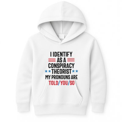 I Identify As A Conspiracy Theorist My Pronouns Are Told You So Kids Hoodie