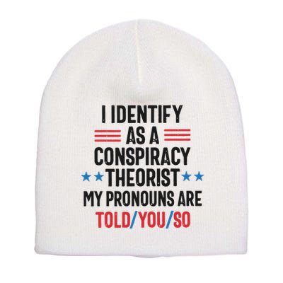 I Identify As A Conspiracy Theorist My Pronouns Are Told You So Short Acrylic Beanie