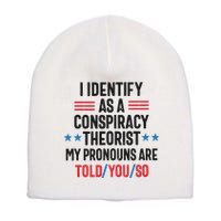 I Identify As A Conspiracy Theorist My Pronouns Are Told You So Short Acrylic Beanie