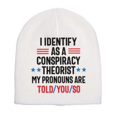 I Identify As A Conspiracy Theorist My Pronouns Are Told You So Short Acrylic Beanie