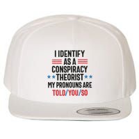I Identify As A Conspiracy Theorist My Pronouns Are Told You So Wool Snapback Cap