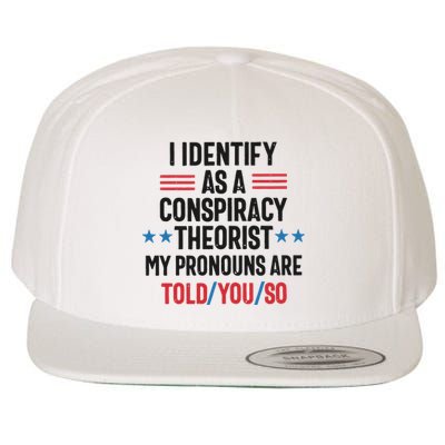 I Identify As A Conspiracy Theorist My Pronouns Are Told You So Wool Snapback Cap