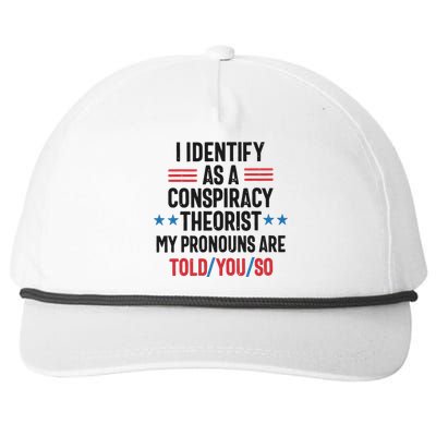 I Identify As A Conspiracy Theorist My Pronouns Are Told You So Snapback Five-Panel Rope Hat