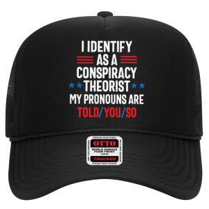 I Identify As A Conspiracy Theorist My Pronouns Are Told You So High Crown Mesh Back Trucker Hat