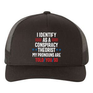 I Identify As A Conspiracy Theorist My Pronouns Are Told You So Yupoong Adult 5-Panel Trucker Hat