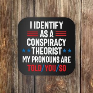 I Identify As A Conspiracy Theorist My Pronouns Are Told You So Coaster